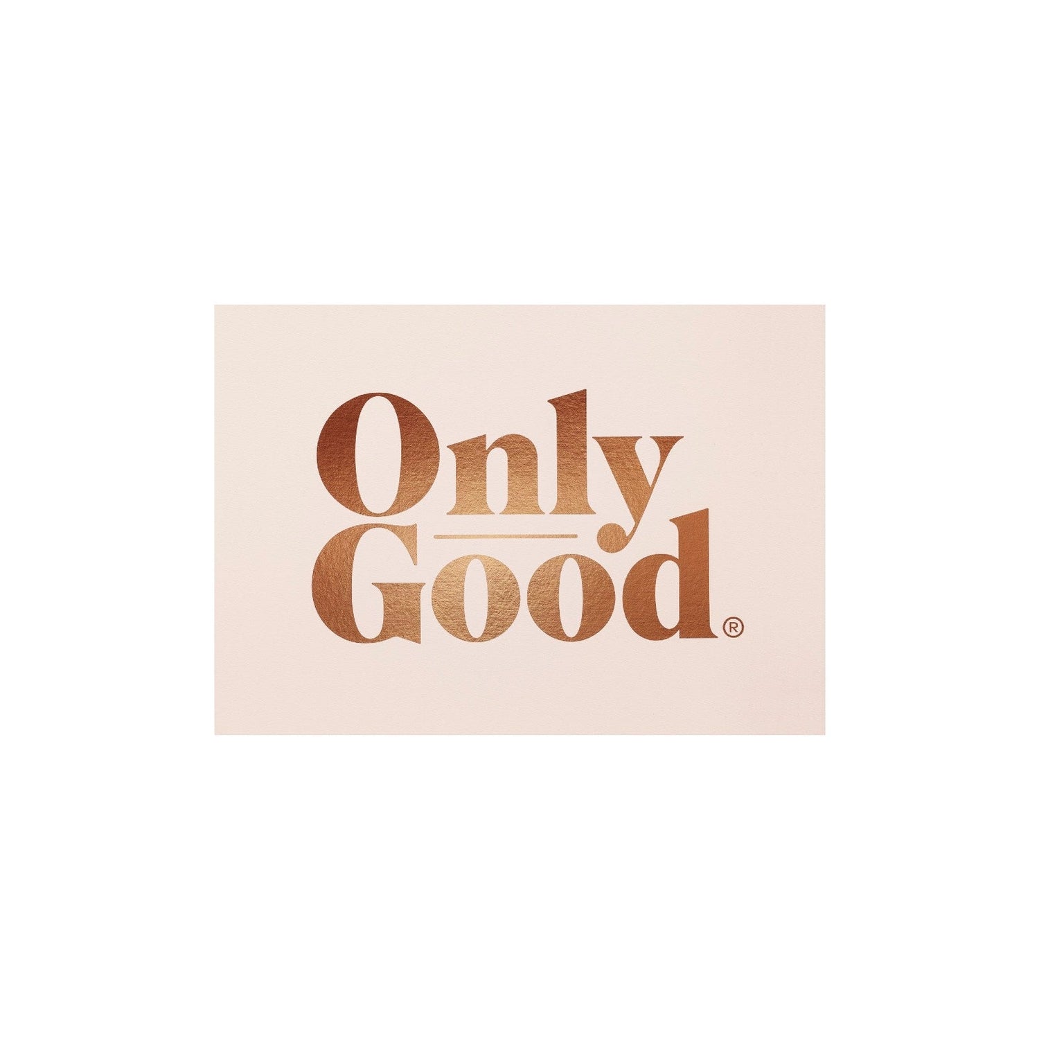 Only Good